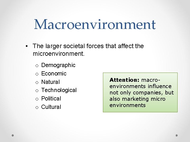 Macroenvironment • The larger societal forces that affect the microenvironment. o o o Demographic