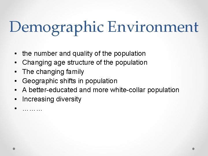 Demographic Environment • • the number and quality of the population Changing age structure