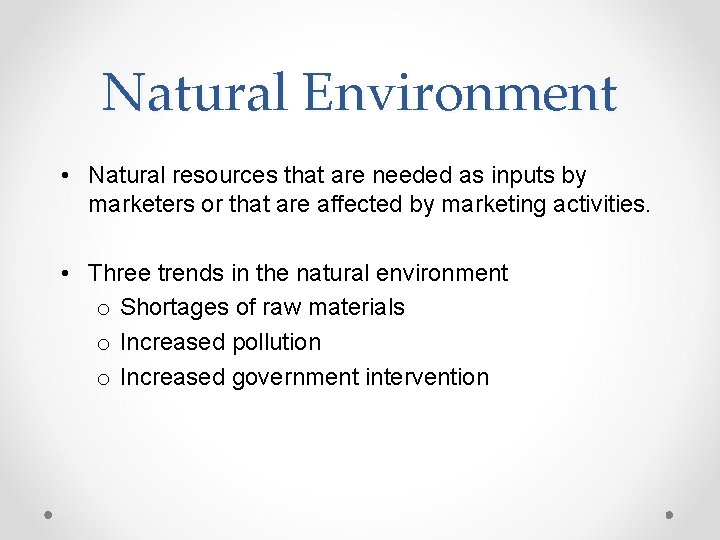 Natural Environment • Natural resources that are needed as inputs by marketers or that