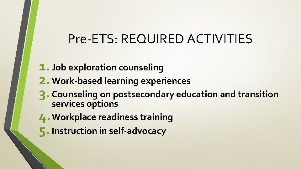 Pre-ETS: REQUIRED ACTIVITIES 1. Job exploration counseling 2. Work-based learning experiences 3. Counseling on