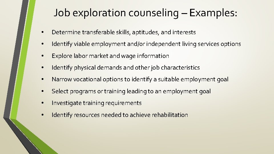 Job exploration counseling – Examples: • Determine transferable skills, aptitudes, and interests • Identify