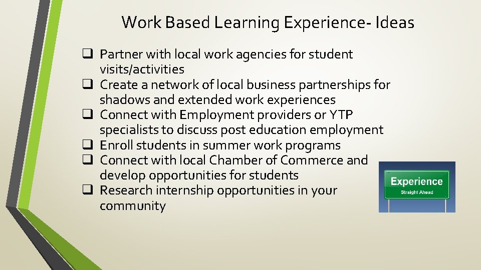 Work Based Learning Experience- Ideas q Partner with local work agencies for student visits/activities