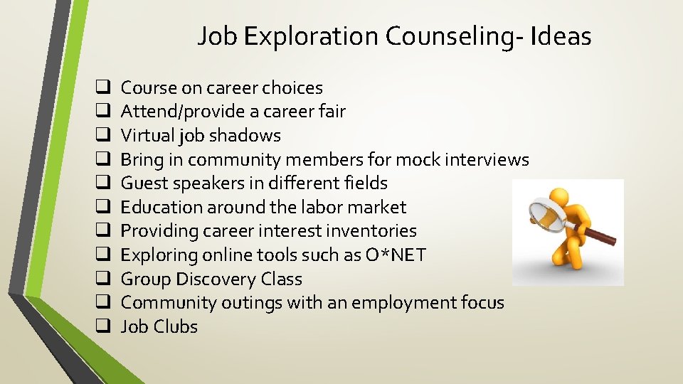 Job Exploration Counseling- Ideas q q q Course on career choices Attend/provide a career