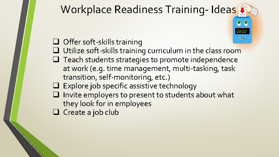 Workplace Readiness Training- Ideas q Offer soft-skills training q Utilize soft-skills training curriculum in