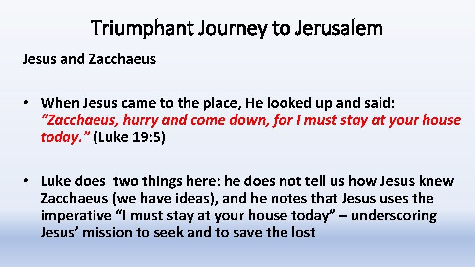 Triumphant Journey to Jerusalem Jesus and Zacchaeus • When Jesus came to the place,