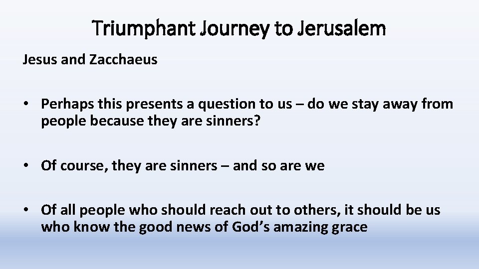 Triumphant Journey to Jerusalem Jesus and Zacchaeus • Perhaps this presents a question to