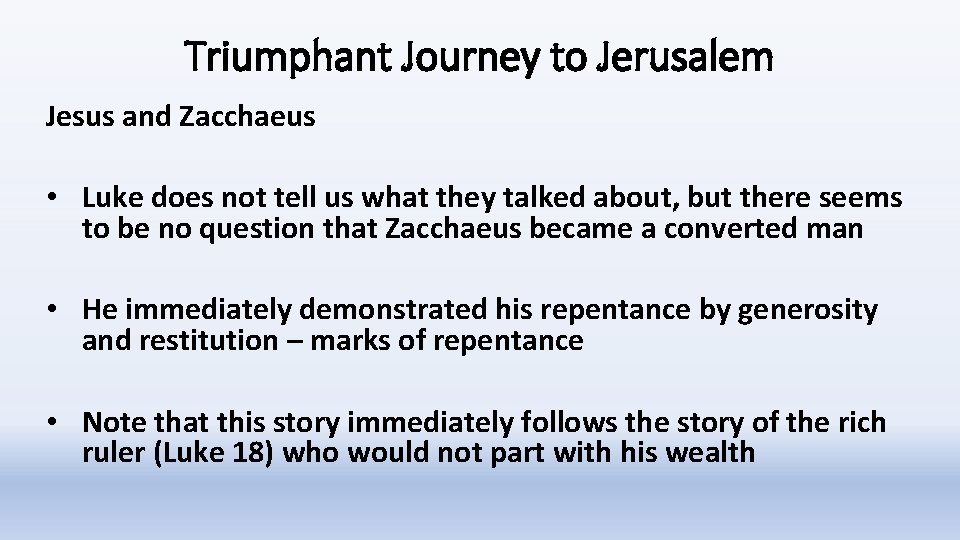 Triumphant Journey to Jerusalem Jesus and Zacchaeus • Luke does not tell us what