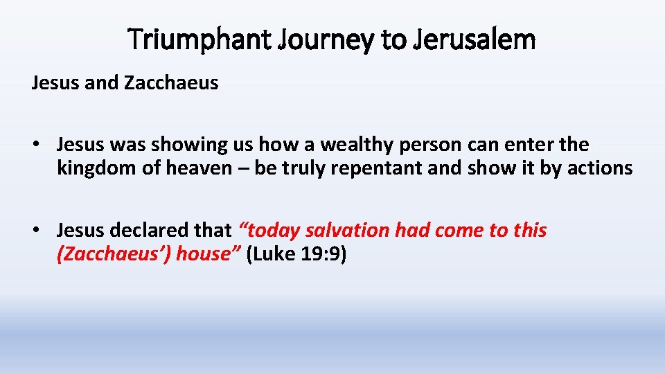 Triumphant Journey to Jerusalem Jesus and Zacchaeus • Jesus was showing us how a