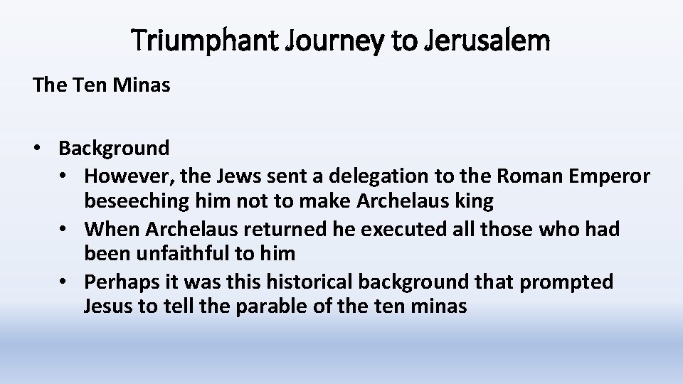 Triumphant Journey to Jerusalem The Ten Minas • Background • However, the Jews sent