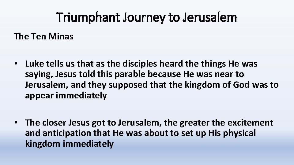 Triumphant Journey to Jerusalem The Ten Minas • Luke tells us that as the