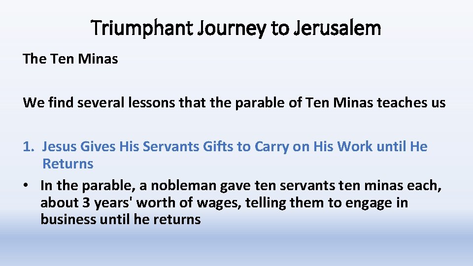 Triumphant Journey to Jerusalem The Ten Minas We find several lessons that the parable