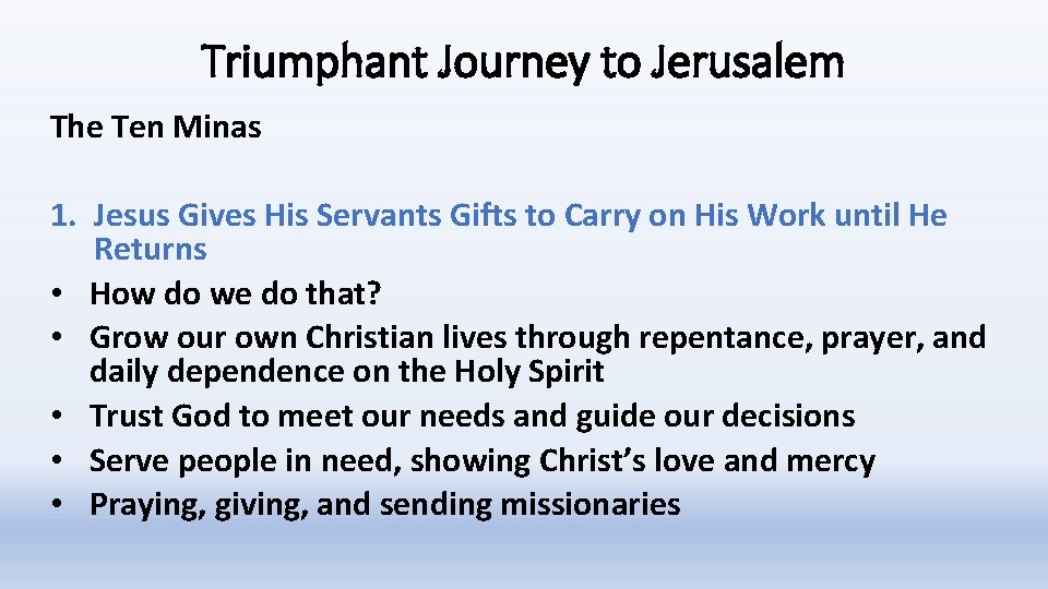 Triumphant Journey to Jerusalem The Ten Minas 1. Jesus Gives His Servants Gifts to