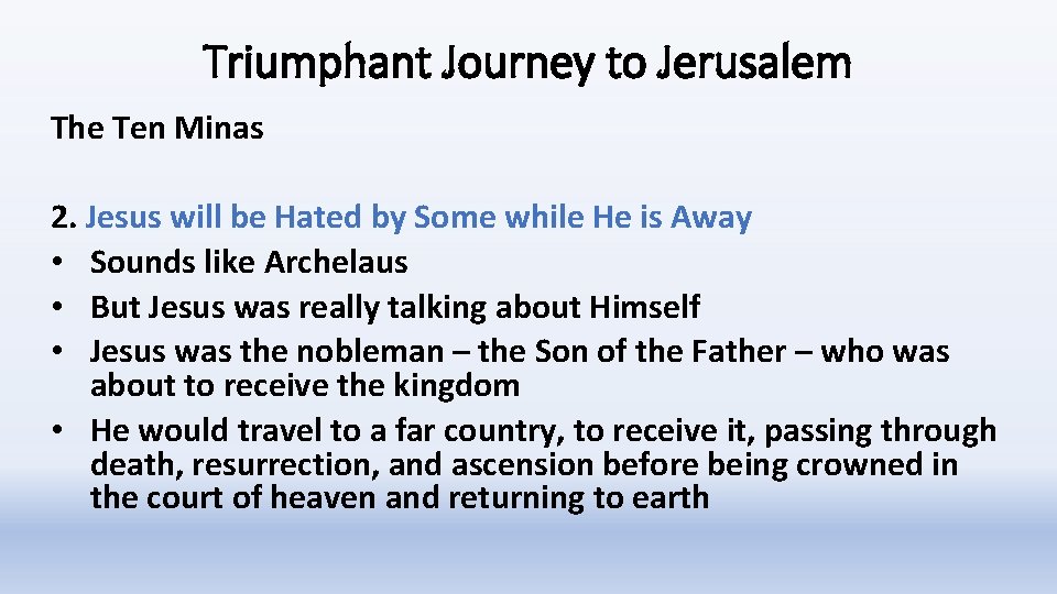 Triumphant Journey to Jerusalem The Ten Minas 2. Jesus will be Hated by Some