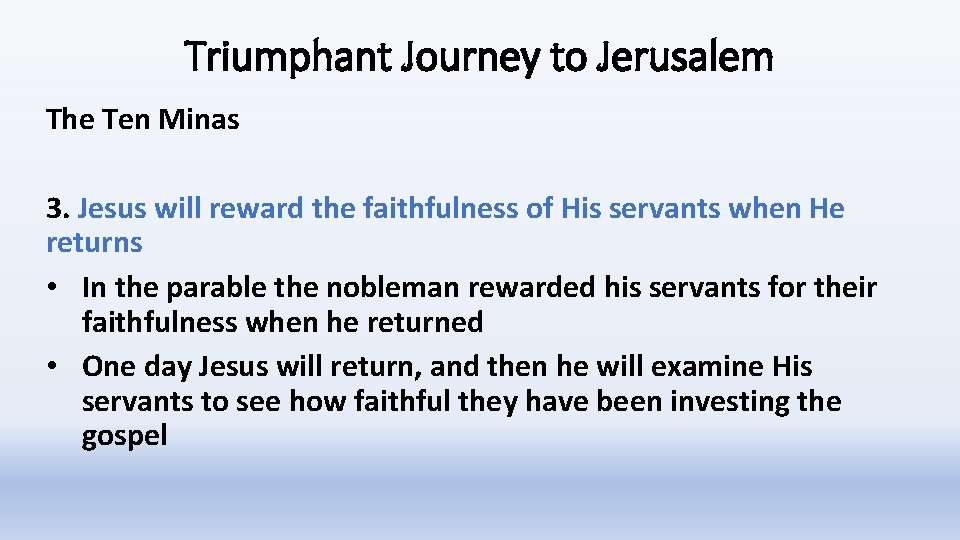 Triumphant Journey to Jerusalem The Ten Minas 3. Jesus will reward the faithfulness of