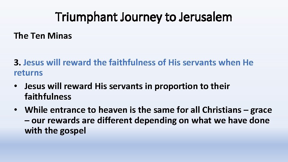 Triumphant Journey to Jerusalem The Ten Minas 3. Jesus will reward the faithfulness of