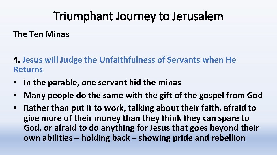 Triumphant Journey to Jerusalem The Ten Minas 4. Jesus will Judge the Unfaithfulness of