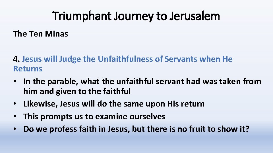 Triumphant Journey to Jerusalem The Ten Minas 4. Jesus will Judge the Unfaithfulness of