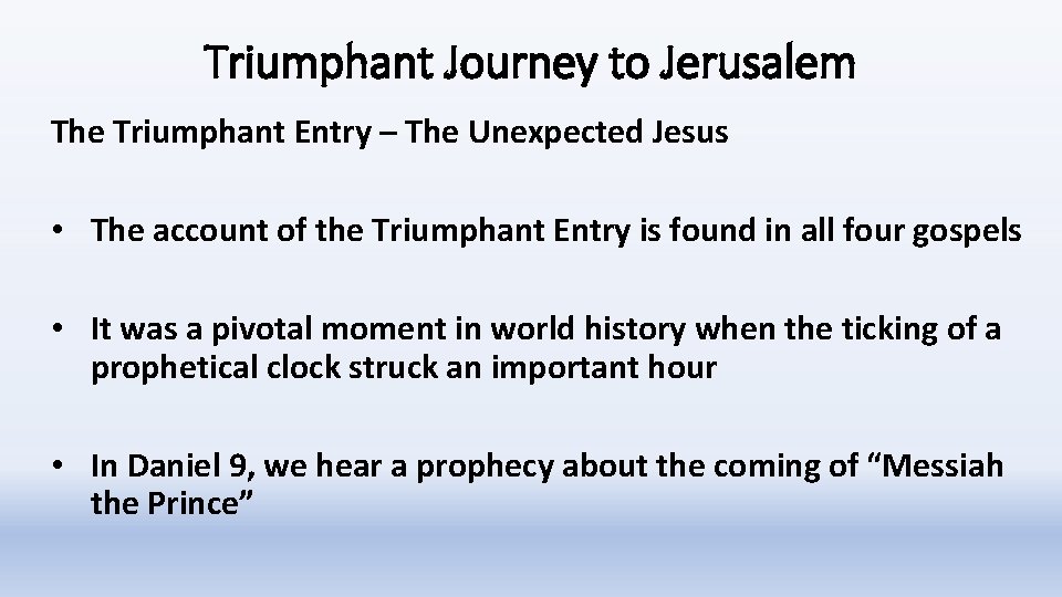 Triumphant Journey to Jerusalem The Triumphant Entry – The Unexpected Jesus • The account