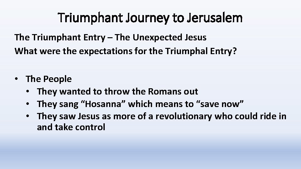 Triumphant Journey to Jerusalem The Triumphant Entry – The Unexpected Jesus What were the