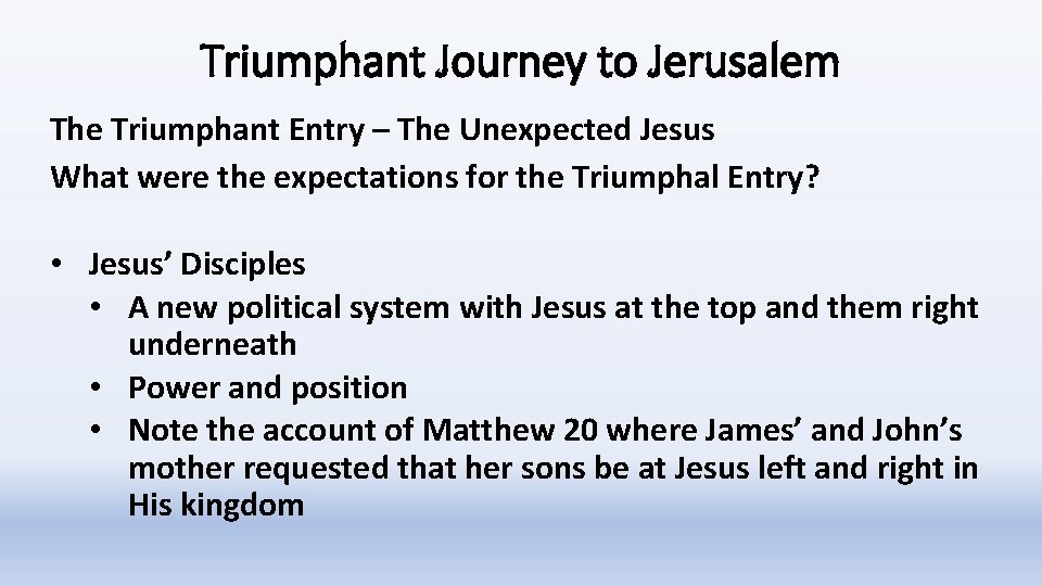 Triumphant Journey to Jerusalem The Triumphant Entry – The Unexpected Jesus What were the