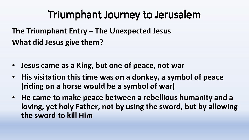 Triumphant Journey to Jerusalem The Triumphant Entry – The Unexpected Jesus What did Jesus