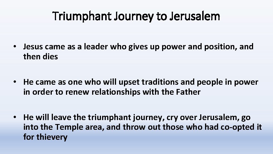 Triumphant Journey to Jerusalem • Jesus came as a leader who gives up power