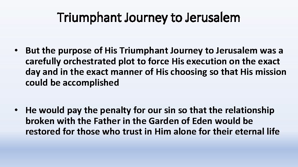 Triumphant Journey to Jerusalem • But the purpose of His Triumphant Journey to Jerusalem