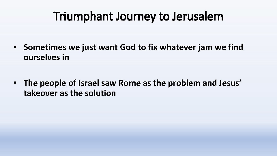 Triumphant Journey to Jerusalem • Sometimes we just want God to fix whatever jam