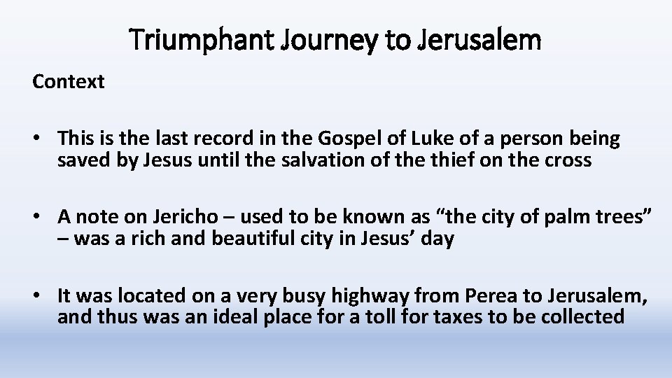 Triumphant Journey to Jerusalem Context • This is the last record in the Gospel