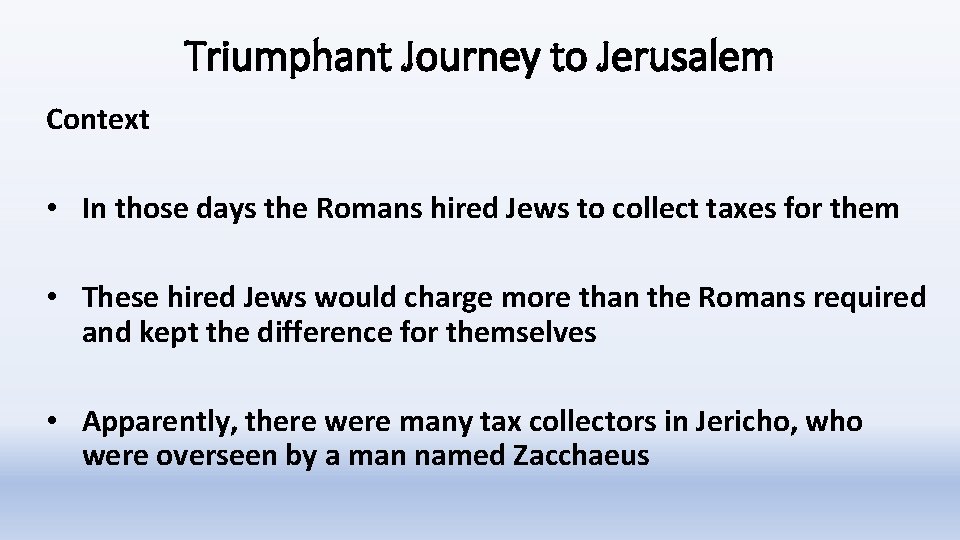 Triumphant Journey to Jerusalem Context • In those days the Romans hired Jews to