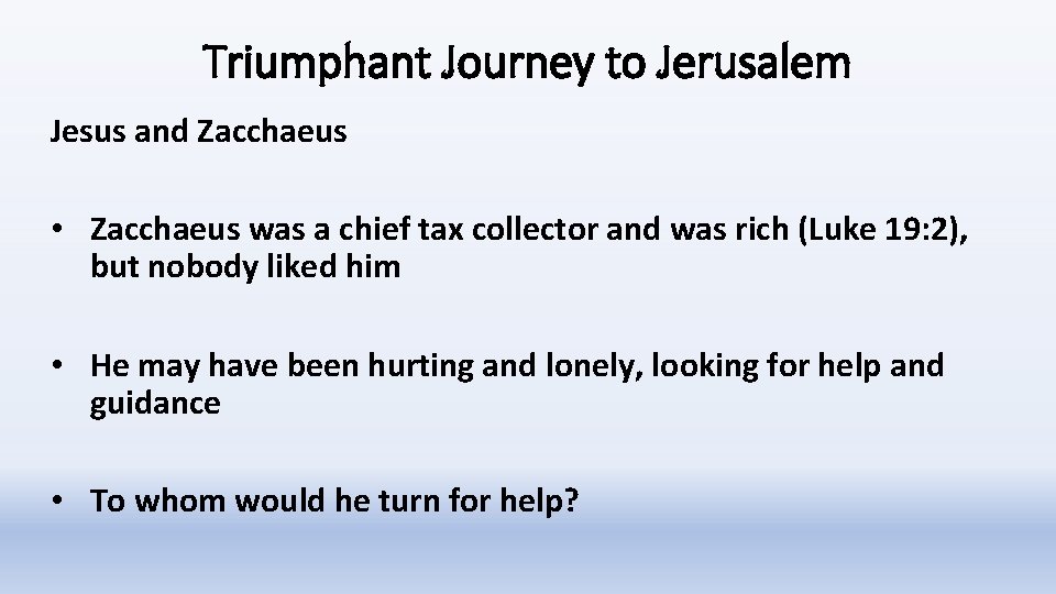 Triumphant Journey to Jerusalem Jesus and Zacchaeus • Zacchaeus was a chief tax collector