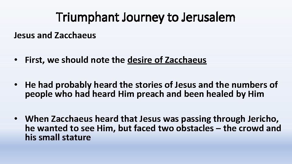 Triumphant Journey to Jerusalem Jesus and Zacchaeus • First, we should note the desire