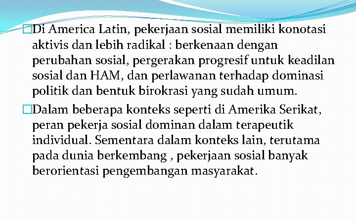 �Di America Latin, pekerjaan sosial memiliki konotasi aktivis dan lebih radikal : berkenaan dengan