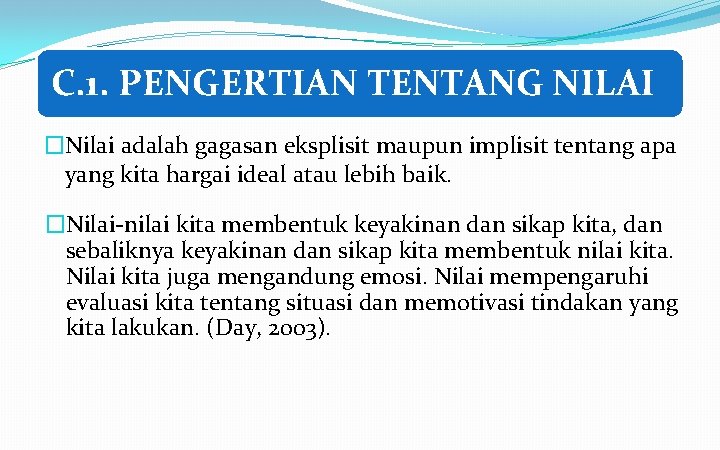 C. 1. PENGERTIAN TENTANG NILAI �Nilai adalah gagasan eksplisit maupun implisit tentang apa yang