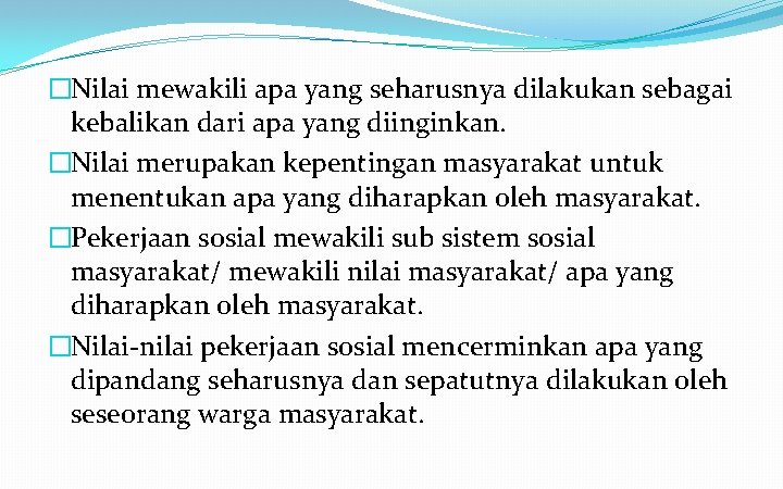 �Nilai mewakili apa yang seharusnya dilakukan sebagai kebalikan dari apa yang diinginkan. �Nilai merupakan