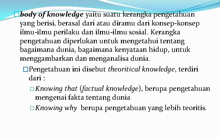 �body of knowledge yaitu suatu kerangka pengetahuan yang berisi, berasal dari atau diramu dari