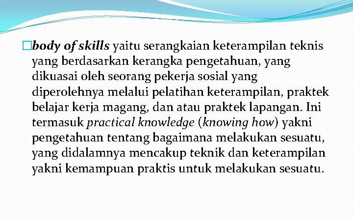 �body of skills yaitu serangkaian keterampilan teknis yang berdasarkan kerangka pengetahuan, yang dikuasai oleh