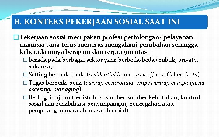 B. KONTEKS PEKERJAAN SOSIAL SAAT INI �Pekerjaan sosial merupakan profesi pertolongan/ pelayanan manusia yang