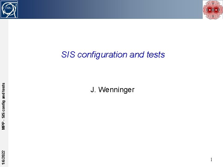 1/6/2022 MPP - SIS config and tests SIS configuration and tests J. Wenninger 1