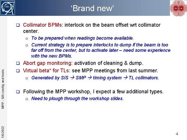 ‘Brand new’ q Collimator BPMs: interlock on the beam offset wrt collimator center. o