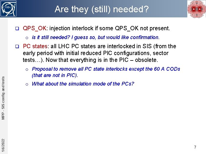 Are they (still) needed? q QPS_OK: injection interlock if some QPS_OK not present. o