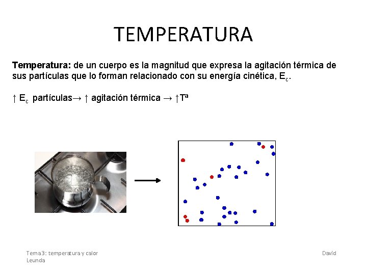 TEMPERATURA Temperatura: de un cuerpo es la magnitud que expresa la agitación térmica de