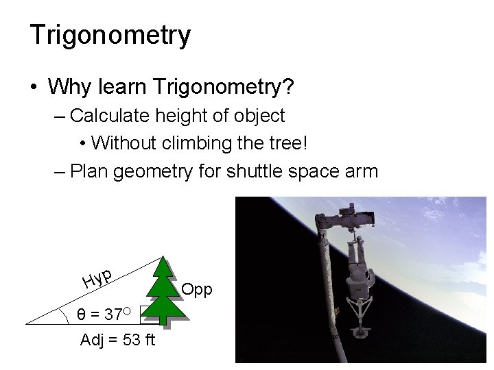 Trigonometry • Why learn Trigonometry? – Calculate height of object • Without climbing the