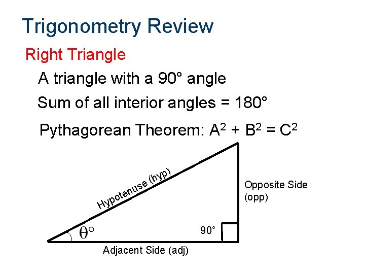 Trigonometry Review Right Triangle A triangle with a 90° angle Sum of all interior
