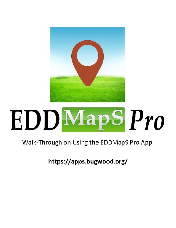 Walk-Through on Using the EDDMap. S Pro App https: //apps. bugwood. org/ 