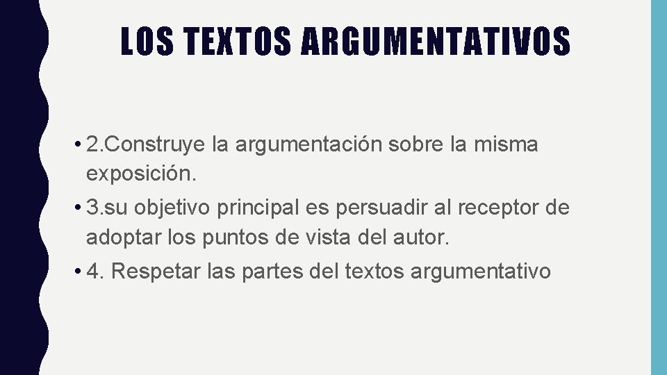 LOS TEXTOS ARGUMENTATIVOS • 2. Construye la argumentación sobre la misma exposición. • 3.