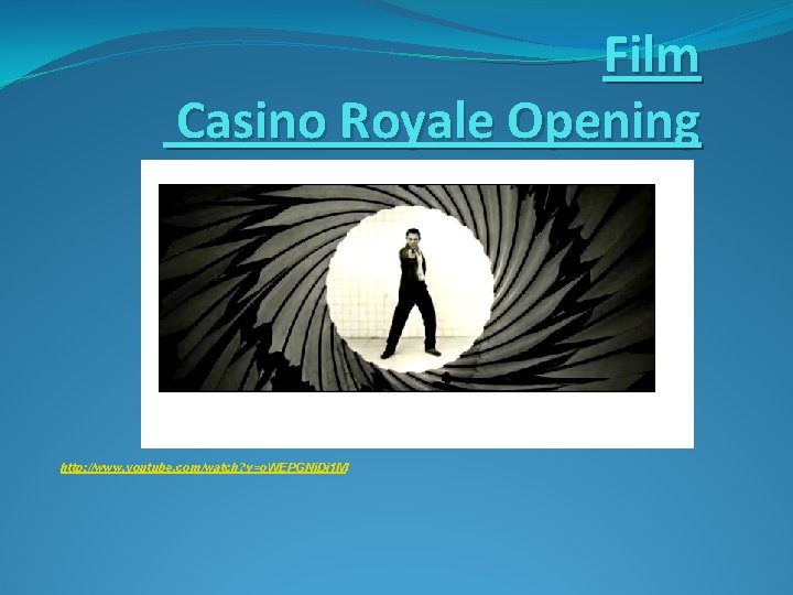 Film Casino Royale Opening http: //www. youtube. com/watch? v=o. WEPGNj. Di 1 M 