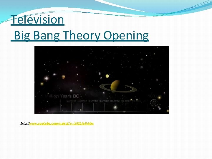 Television Big Bang Theory Opening http: //www. youtube. com/watch? v=X 41 b. A 4