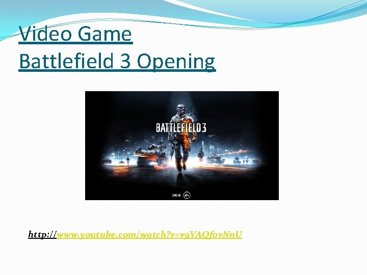 Video Game Battlefield 3 Opening http: //www. youtube. com/watch? v=v 9 VAQf 0 v.