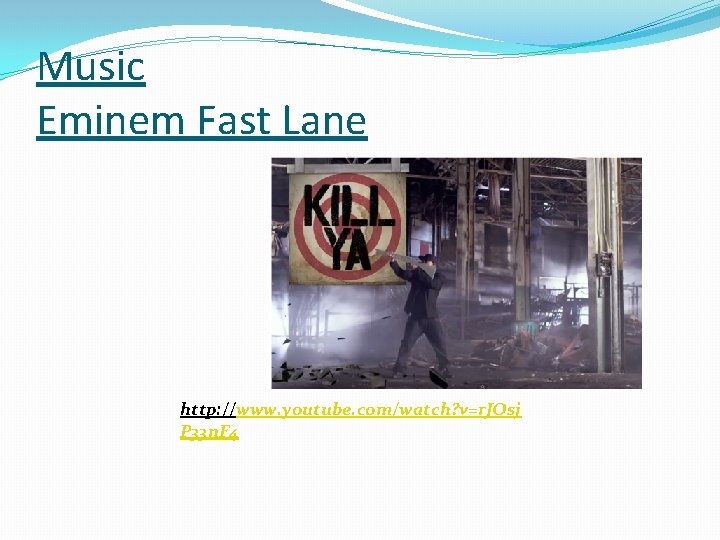 Music Eminem Fast Lane http: //www. youtube. com/watch? v=r. JOsj P 33 n. F